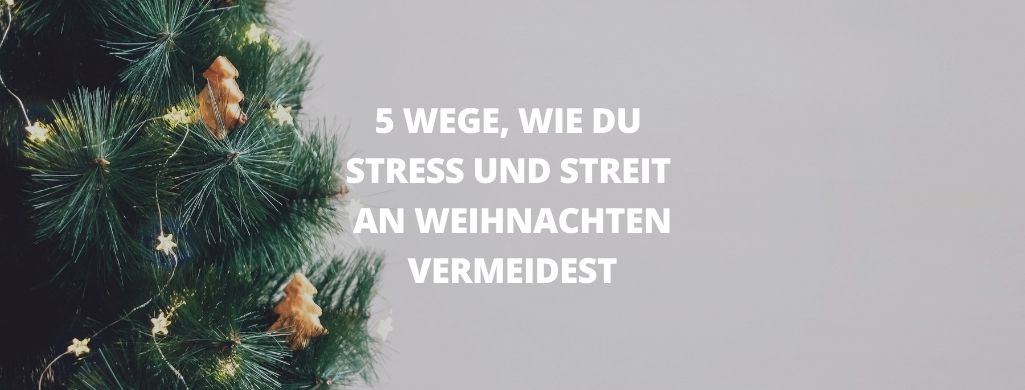 So vermeidest du Stress und Streit an Weihnachten