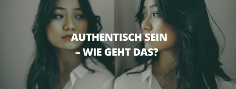 Authentisch Authentisch sein – wie geht das? 5 Tipps
